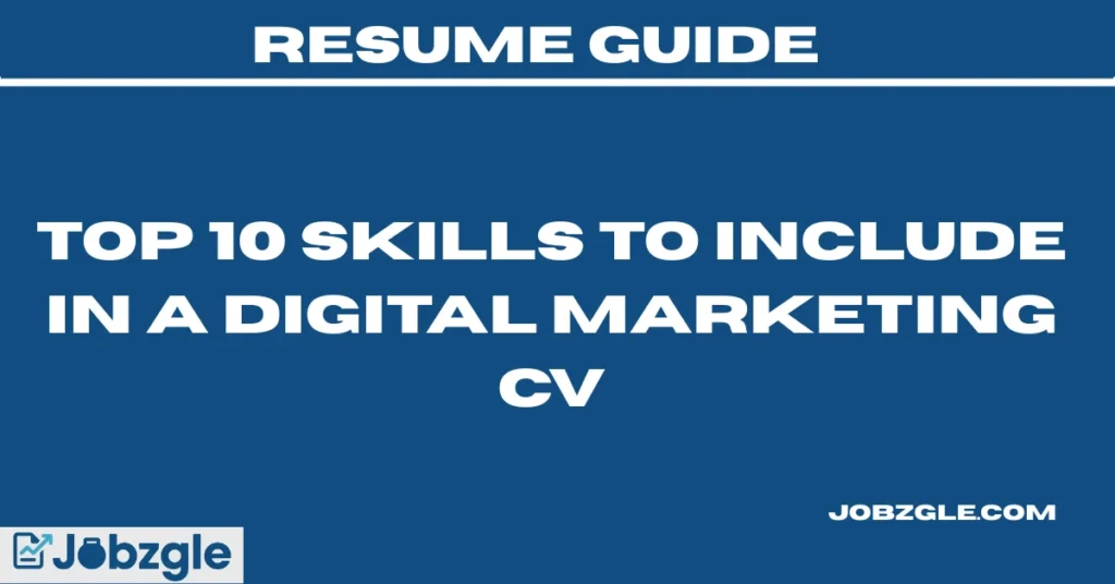 Top 10 Skills to Include in a Digital Marketing CV