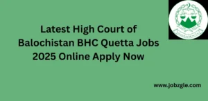 Latest High Court of Balochistan BHC Quetta Jobs 2025 Online Apply Now