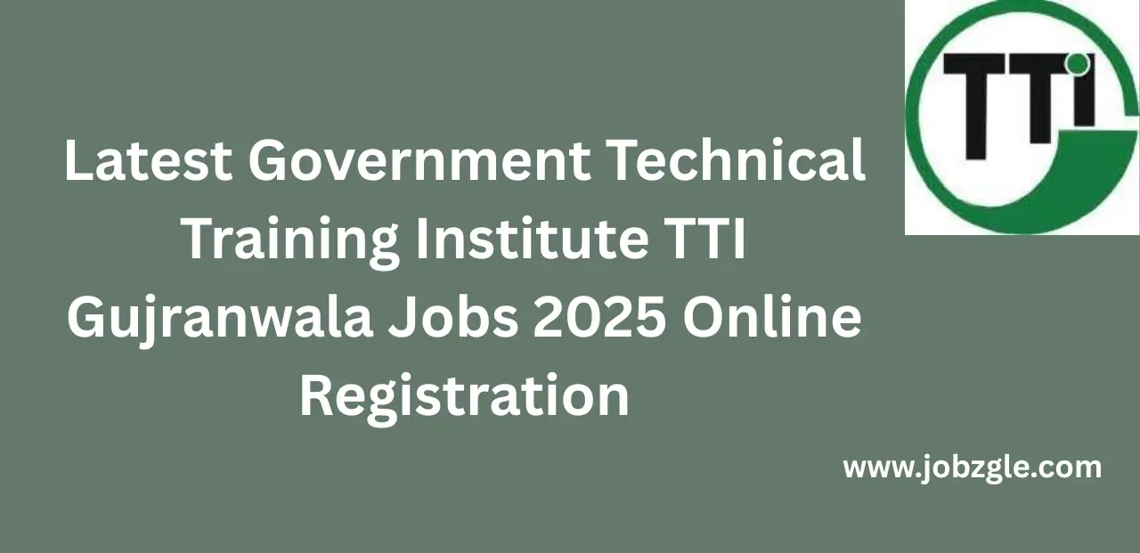 Latest Government Technical Training Institute TTI Gujranwala Jobs 2025 Online Registration